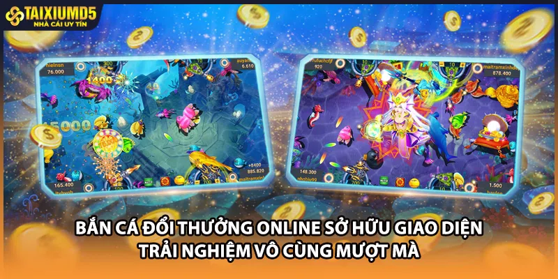 Bắn cá đổi thưởng online sở hữu giao diện trải nghiệm vô cùng mượt mà