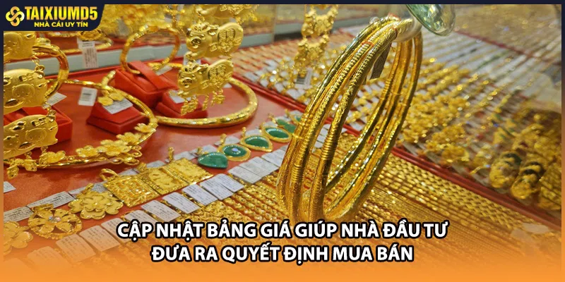 Cập nhật bảng giá giúp nhà đầu tư đưa ra quyết định mua bán