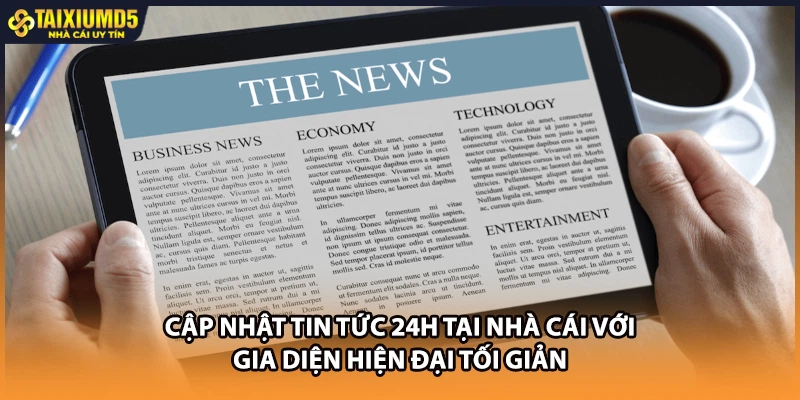 Cập nhật tin tức 24h tại nhà cái với gia diện hiện đại tối giản