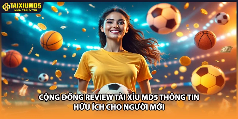 Cộng đồng review Tài xỉu MD5 thông tin hữu ích cho người mới