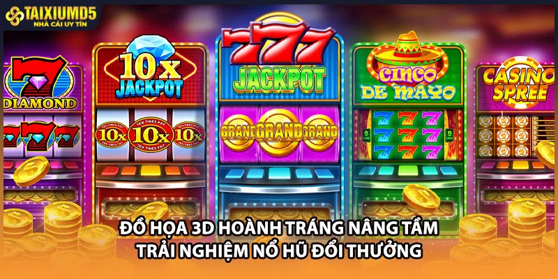 Đồ họa 3D hoành tráng nâng tầm trải nghiệm nổ hũ đổi thưởng