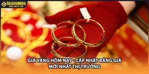 Giá Vàng Hôm Nay - Cập Nhật Bảng Giá Mới Nhất Thị Trường