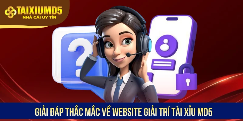 Giải đáp thắc mắc về website giải trí Tài Xỉu MD5