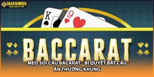 Mẹo Soi Cầu Bacarat - Bí Quyết Bắt Cầu Ăn Thưởng Khủng