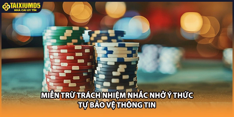 Miễn trừ trách nhiệm nhắc nhở ý thức tự bảo vệ thông tin