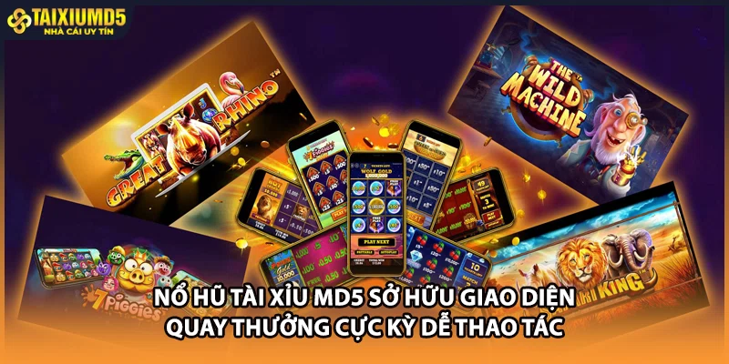 Nổ hũ Tài xỉu MD5 sở hữu giao diện quay thưởng cực kỳ dễ thao tác