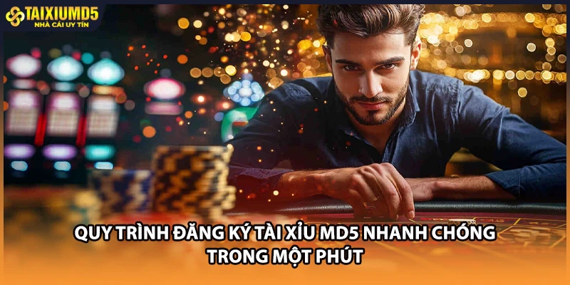 Quy Trình Đăng Ký Tài Xỉu MD5 Nhanh Chóng Trong Một Phút