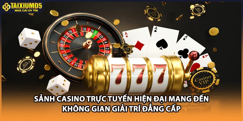 Sảnh casino trực tuyến hiện đại mang đến không gian giải trí đẳng cấp