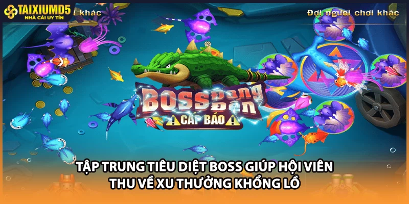 Tập trung tiêu diệt boss giúp hội viên thu về xu thưởng khổng lồ